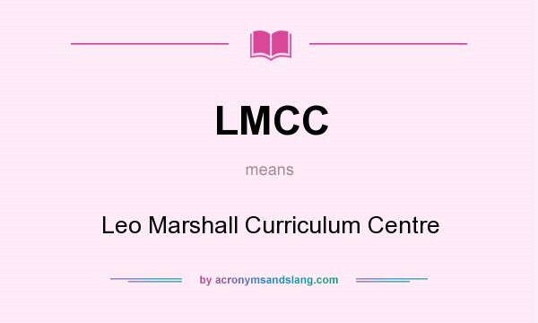 What does LMCC mean? It stands for Leo Marshall Curriculum Centre