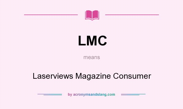 What does LMC mean? It stands for Laserviews Magazine Consumer