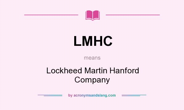 What does LMHC mean? It stands for Lockheed Martin Hanford Company