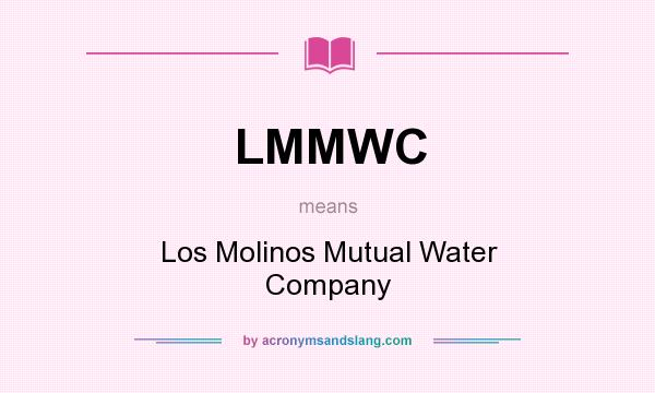 What does LMMWC mean? It stands for Los Molinos Mutual Water Company