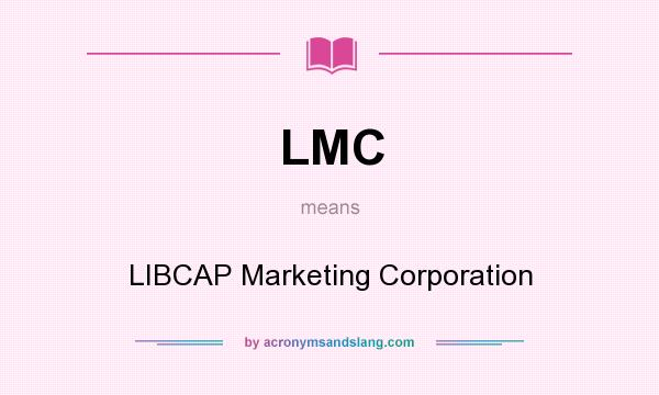 What does LMC mean? It stands for LIBCAP Marketing Corporation
