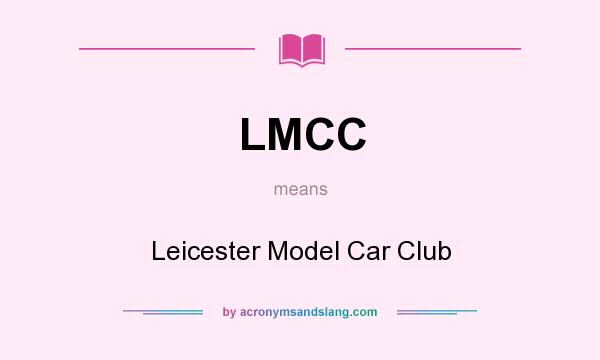What does LMCC mean? It stands for Leicester Model Car Club
