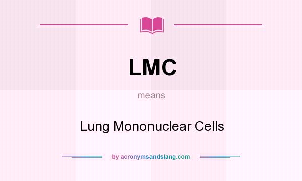 What does LMC mean? It stands for Lung Mononuclear Cells
