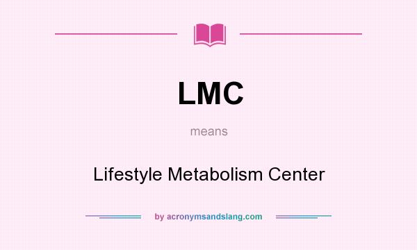 What does LMC mean? It stands for Lifestyle Metabolism Center
