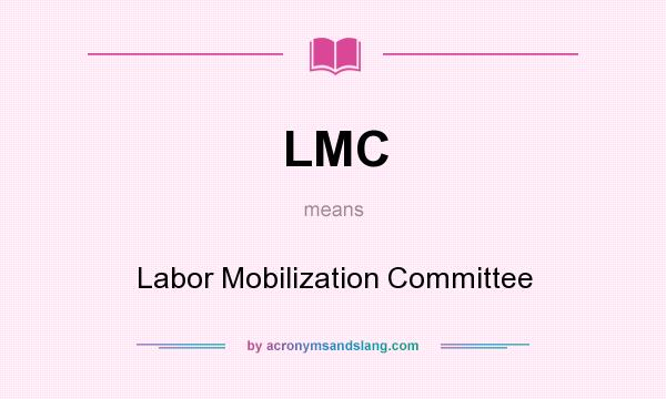 What does LMC mean? It stands for Labor Mobilization Committee