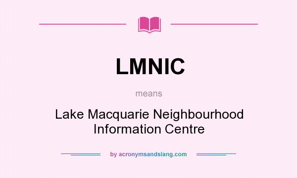 What does LMNIC mean? It stands for Lake Macquarie Neighbourhood Information Centre