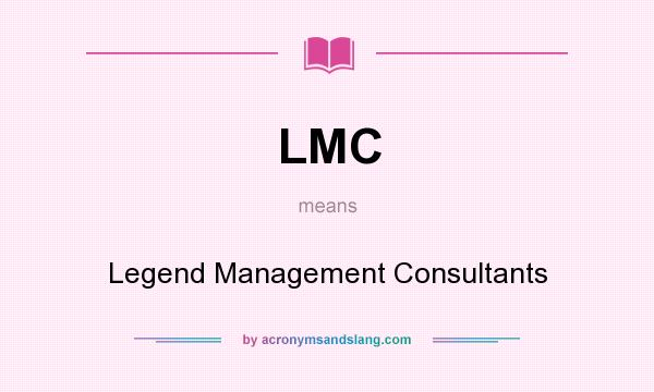 What does LMC mean? It stands for Legend Management Consultants
