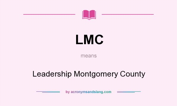 What does LMC mean? It stands for Leadership Montgomery County
