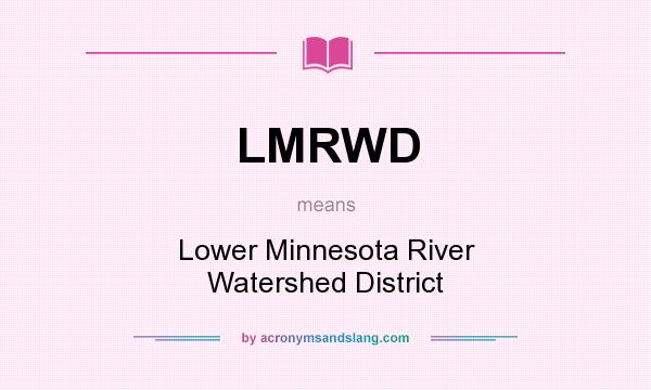 What does LMRWD mean? It stands for Lower Minnesota River Watershed District