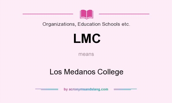 What does LMC mean? It stands for Los Medanos College