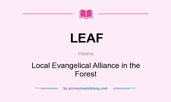 What does LEAF mean? It stands for Local Evangelical Alliance in the Forest