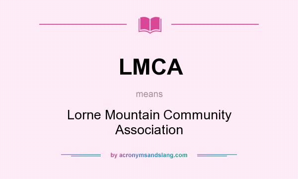 What does LMCA mean? It stands for Lorne Mountain Community Association