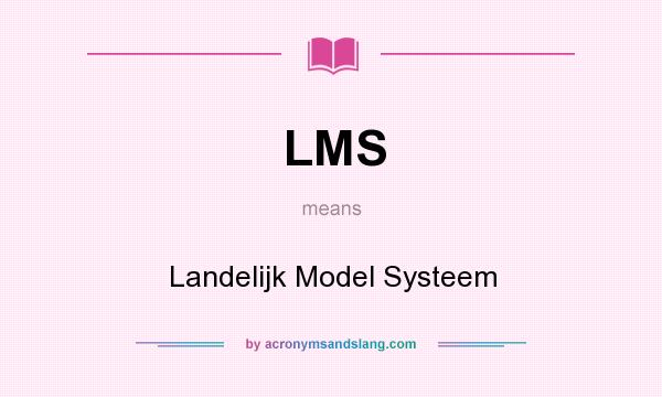 What does LMS mean? It stands for Landelijk Model Systeem