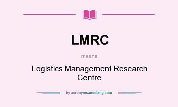 What does LMRC mean? It stands for Logistics Management Research Centre