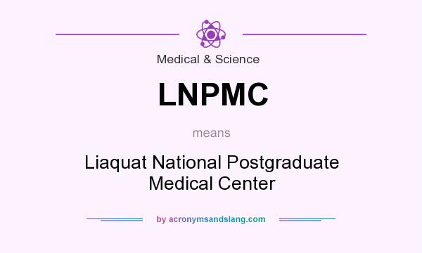 What does LNPMC mean? It stands for Liaquat National Postgraduate Medical Center