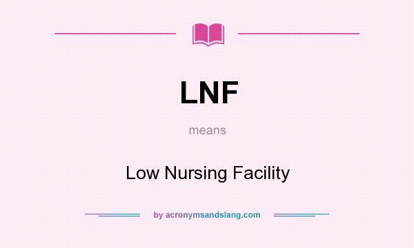 What does LNF mean? It stands for Low Nursing Facility