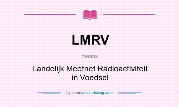 What does LMRV mean? It stands for Landelijk Meetnet Radioactiviteit in Voedsel