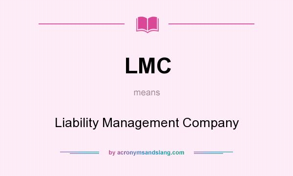 What does LMC mean? It stands for Liability Management Company