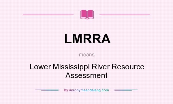 What does LMRRA mean? It stands for Lower Mississippi River Resource Assessment