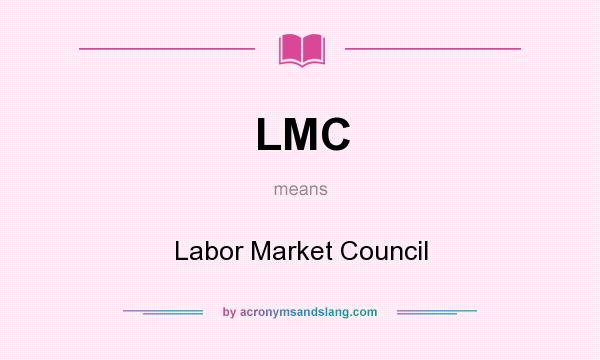 What does LMC mean? It stands for Labor Market Council