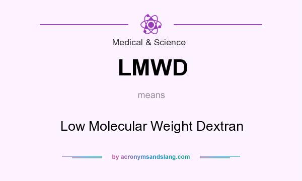What does LMWD mean? It stands for Low Molecular Weight Dextran