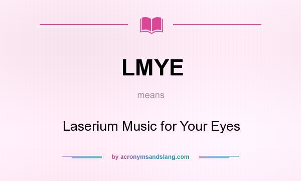 What does LMYE mean? It stands for Laserium Music for Your Eyes