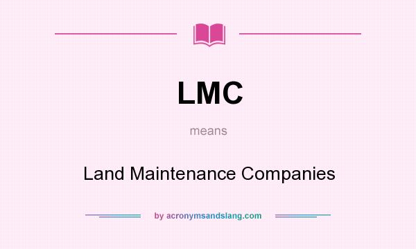 What does LMC mean? It stands for Land Maintenance Companies