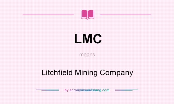 What does LMC mean? It stands for Litchfield Mining Company