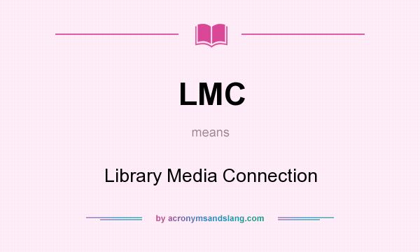What does LMC mean? It stands for Library Media Connection