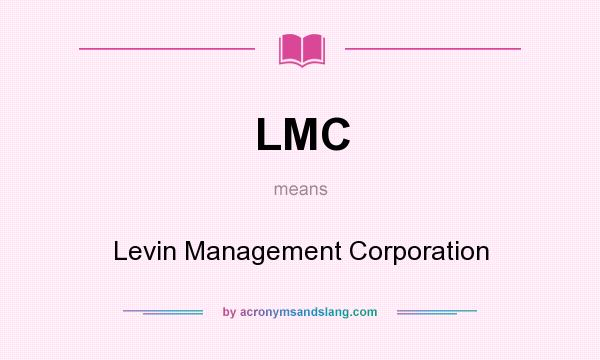 What does LMC mean? It stands for Levin Management Corporation