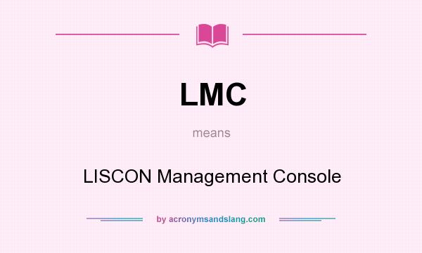 What does LMC mean? It stands for LISCON Management Console