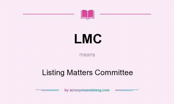 What does LMC mean? It stands for Listing Matters Committee