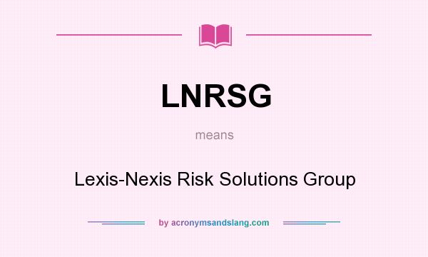 What does LNRSG mean? It stands for Lexis-Nexis Risk Solutions Group