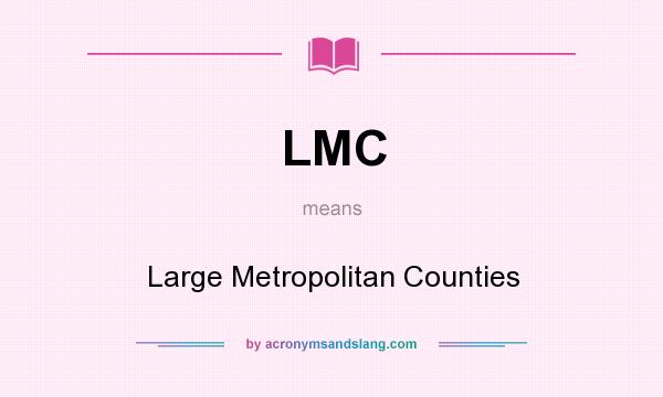 What does LMC mean? It stands for Large Metropolitan Counties
