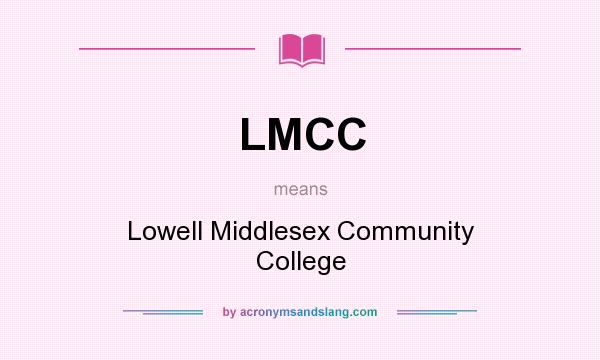 What does LMCC mean? It stands for Lowell Middlesex Community College