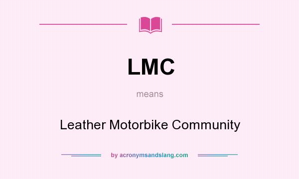 What does LMC mean? It stands for Leather Motorbike Community
