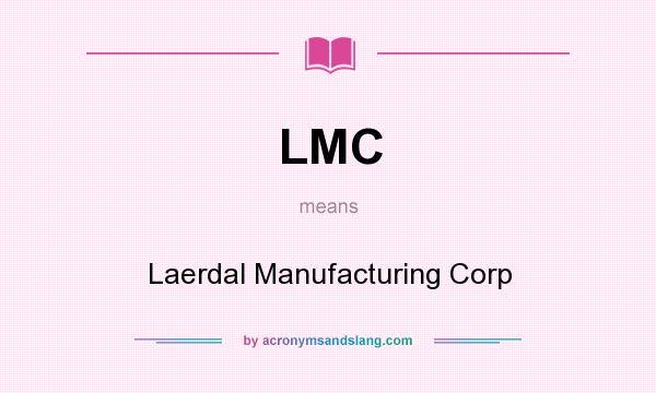What does LMC mean? It stands for Laerdal Manufacturing Corp