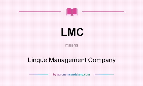 What does LMC mean? It stands for Linque Management Company