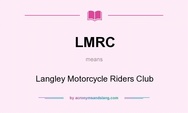 What does LMRC mean? It stands for Langley Motorcycle Riders Club