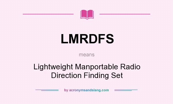 What does LMRDFS mean? It stands for Lightweight Manportable Radio Direction Finding Set