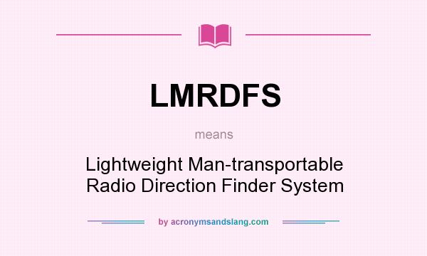 What does LMRDFS mean? It stands for Lightweight Man-transportable Radio Direction Finder System