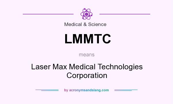 What does LMMTC mean? It stands for Laser Max Medical Technologies Corporation