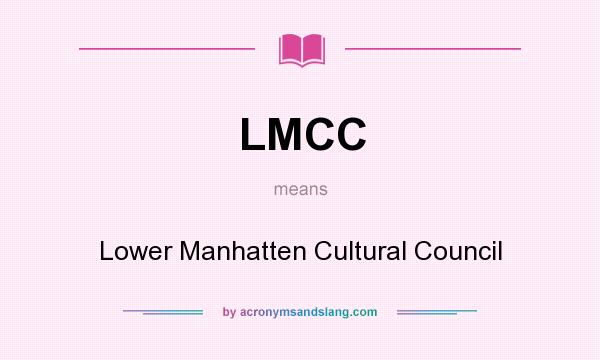 What does LMCC mean? It stands for Lower Manhatten Cultural Council