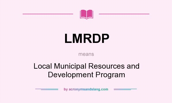 What does LMRDP mean? It stands for Local Municipal Resources and Development Program