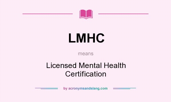 What does LMHC mean? It stands for Licensed Mental Health Certification