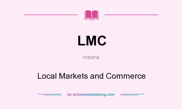 What does LMC mean? It stands for Local Markets and Commerce