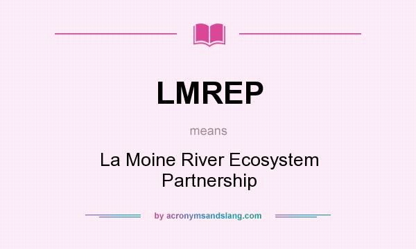What does LMREP mean? It stands for La Moine River Ecosystem Partnership