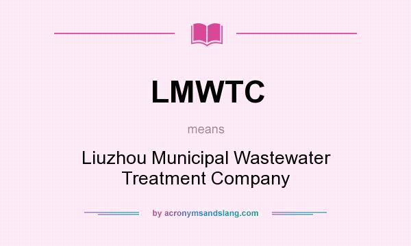 What does LMWTC mean? It stands for Liuzhou Municipal Wastewater Treatment Company