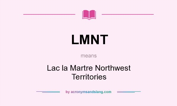 What does LMNT mean? It stands for Lac la Martre Northwest Territories