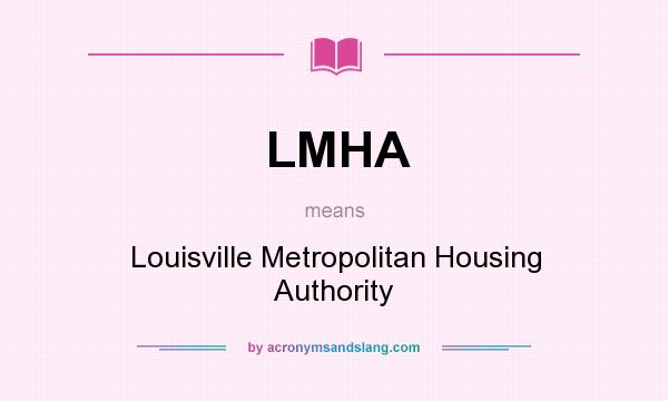 What does LMHA mean? It stands for Louisville Metropolitan Housing Authority